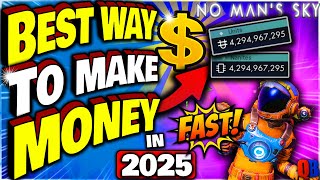 No Man's Sky Money Making FAST! The BEST EARLY GAME Methods for 2025