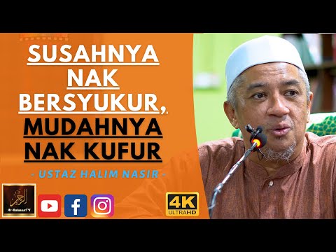 Ustaz Halim Nasir - SUSAHNYA NAK BERSYUKUR, MUDAHNYA NAK KUFUR