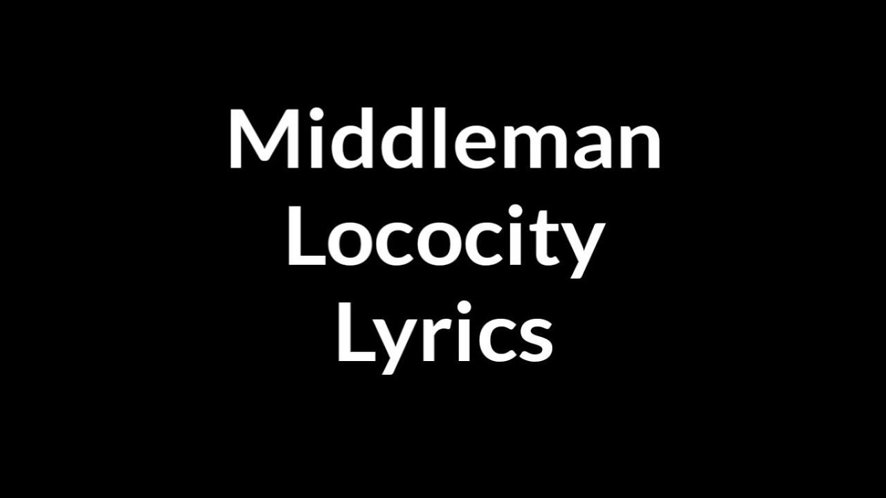 Middleman - LocoCity Lyrics
