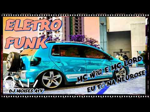 ELETRO FUNK MC W1 e MC Lord   Eu Tô na Neurose DJ WN e DJ Puf DJMOISES ATREVIDO RS