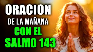 ORACIÓN DE LA MAÑANA CON EL SALMO 143 🙏 | Dios Guía Mis Pasos y Me Da Dirección