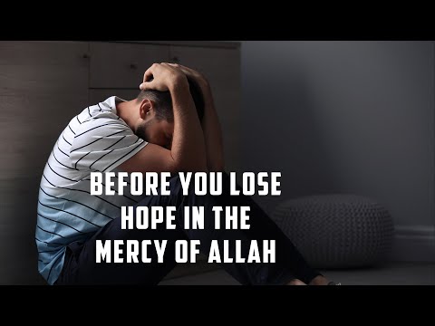 Hear this before you LOSE hope in the Mercy of Allah