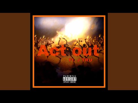 Act out (feat. J Tru)