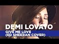 Demi Lovato - Give Me Love (Ed Sheeran Cover ...