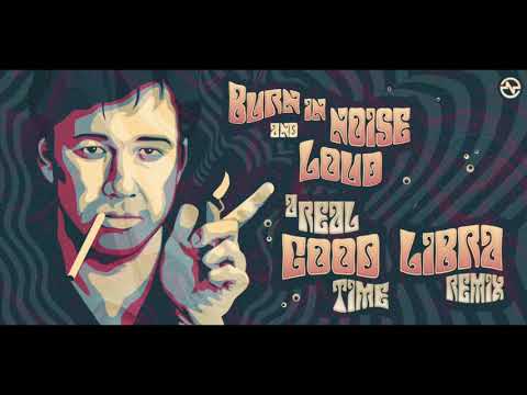 Burn In Noise & Loud -A Real Good Time (Libra Remix)