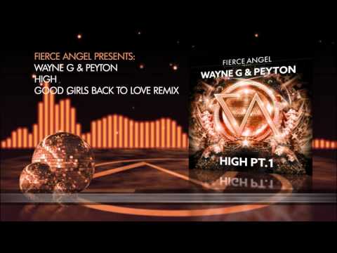 Fierce Angel Presents Wayne G & Peyton - High (Good Girls Back To Love Remix)