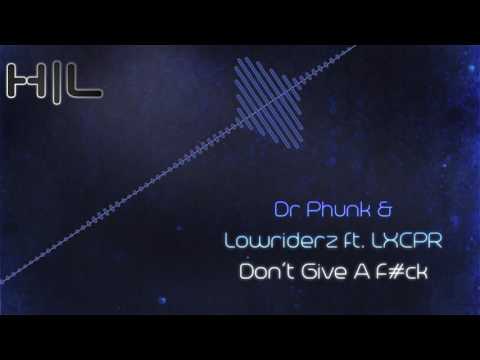 Dr. Phunk & Lowriderz ft. LXCPR - Give A F#ck (HQ Rip)