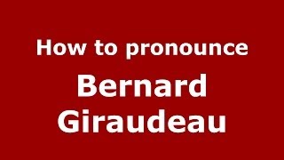 How to pronounce Bernard Giraudeau