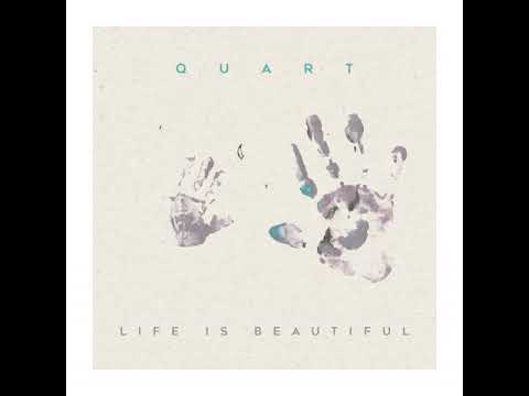 Quart - Life is Beautiful