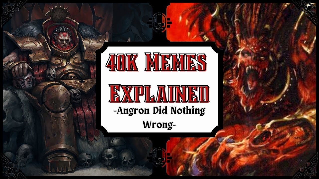 40k Memes - Angron Did Nothing Wrong