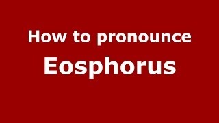 How to pronounce Eosphorus