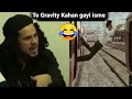 To Gravity Kahan Gayi Isme