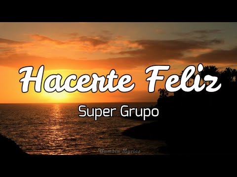 Hacerte feliz - Super Grupo | Cumbia (Letra/Lyrics)