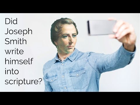 Did Joseph Smith Write  Himself into Scripture?