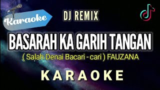Download lagu [Karaoke] BASARAH KA GARIH TANGAN (salah denai bacari - cari) Fauzana | VERSI DJ REMIX mp3