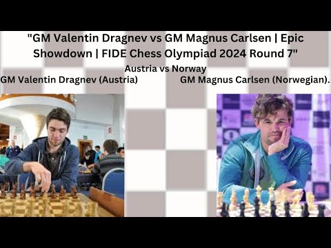 "GM Valentin Dragnev (2556) vs GM Magnus Carlsen (2832) || Chess Olympiad 2024 - Round 7"