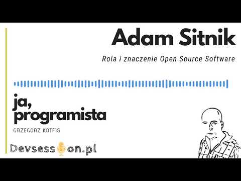 Ja, programista - Adam Sitnik - Rola i znaczenie Open Source Software