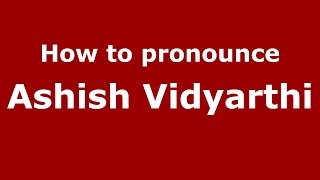 How to pronounce Ashish Vidyarthi