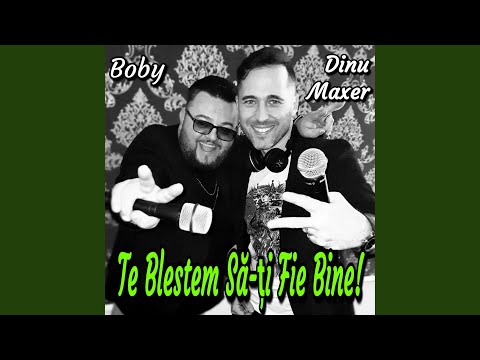 Te Blestem Sa-Ti Fie Bine! (feat. Boby)