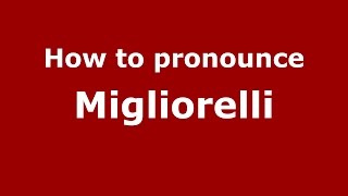 How to pronounce Migliorelli