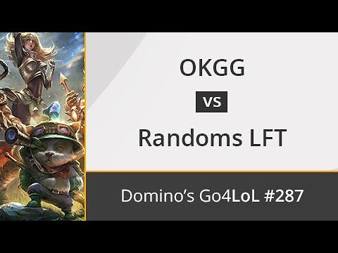 OKGG vs. Randoms LFT - Semifinal - Domino's Go4LoL #287