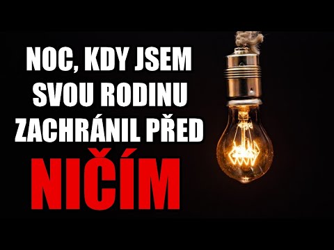 Noc, kdy jsem svou rodinu zachránil před ničím - Creepypasta [CZ]