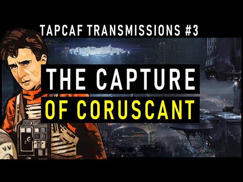 THE CAPTURE OF CORUSCANT | Star Wars: X-Wing: Wedge's Gamble | Tapcaf Transmissions Episode 3