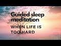 Guided sleep meditation for sleep when life is too hard with music healing comforting reassuring