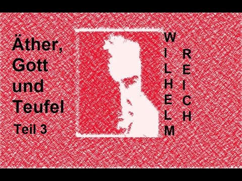 Wilhelm Reich:  Äther, Gott und Teufel,Teil 3