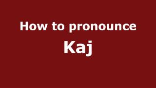 How to pronounce Kaj