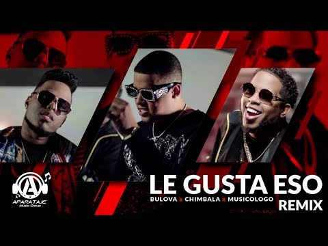 Bulova ft Chimbala y Musicologo - Le Gusta Eso Remix (Video Oficial)