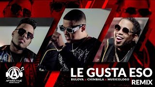 Bulova ft Chimbala y Musicologo - Le Gusta Eso Remix (Video Oficial)