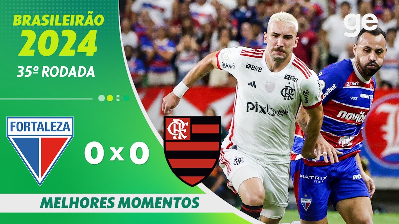 FORTALEZA 0 X 0 FLAMENGO | MELHORES MOMENTOS | 35ª RODADA BRASILEIRÃO 2024 | ge.globo
