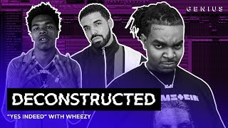 The Making Of Lil Baby &amp; Drake&#39;s &quot;Yes Indeed&quot; With Wheezy | Deconstructed