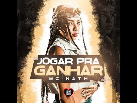 MC Kath- Jogar pra ganhar