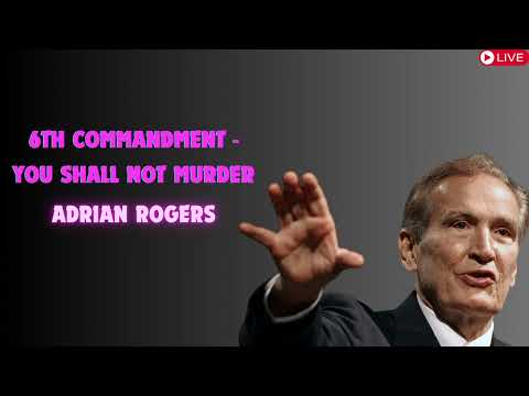 Adrian Rogers  6th Commandment   You Shall Not Murder