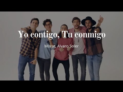 Yo contigo Tu conmigo ( Morat, Álvaro Soler) Letra
