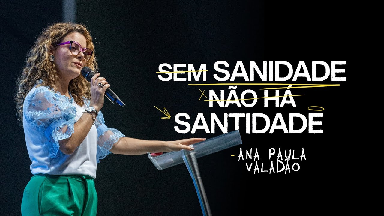 SEM SANIDADE NÃO HÁ SANTIDADE | ANA PAULA VALADÃO