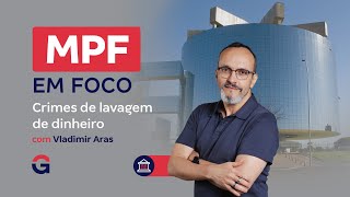 Concurso MPF em Foco | Crimes de lavagem de dinheiro com Vladimir Aras
