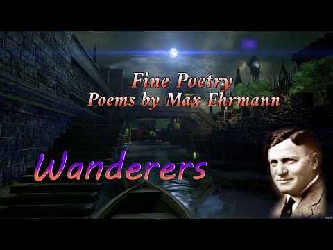 Fine Poetry - Poems of Max Ehrmann, Wanderers (read by Narad)