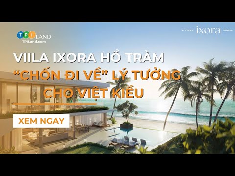 Villa trực diện biển Ixora Hồ Tràm - "Chốn Đi Về" Lý Tưởng Cho Việt Kiều | TPI Land