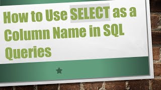Download the video "How to Use SELECT as a Column Name in SQL Queries"