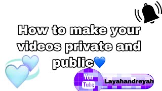 How to take your videos off of private and how to put them on private