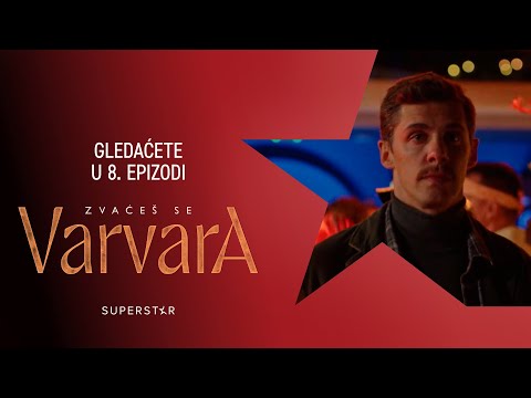 Serija ZVAĆEŠ SE VARVARA - Gledaćete u 8. epizodi