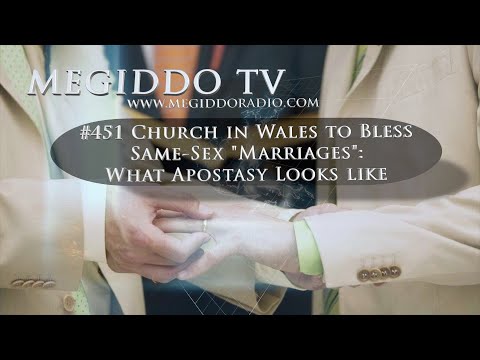 #451 Church in Wales to Bless Same-Sex "Marriages": What Apostasy Looks Like | MEGIDDO TV