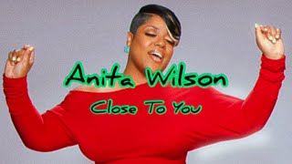 Anita Wilson - Close To You (Lyrics)