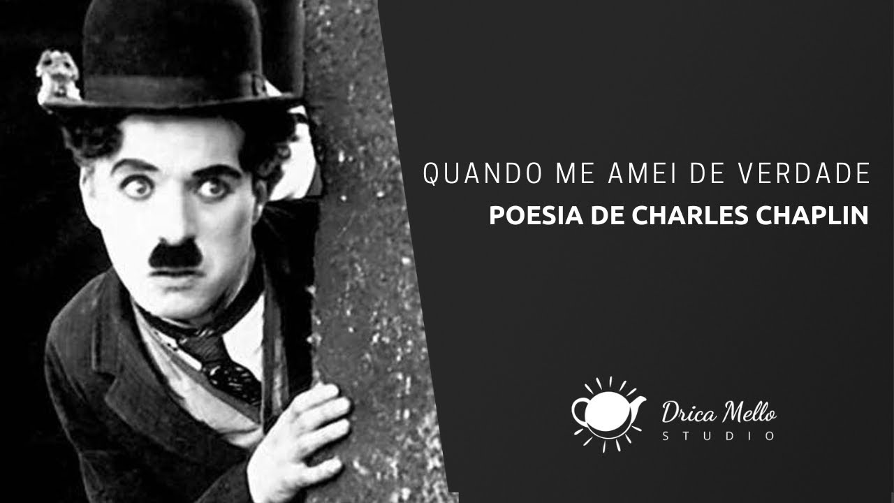 Quando me amei de verdade - Poema de Charles Chaplin!