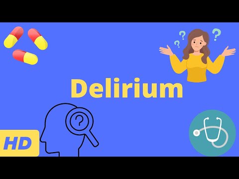 Delirium: Causes, Symptoms, Diagnosis and Treatment