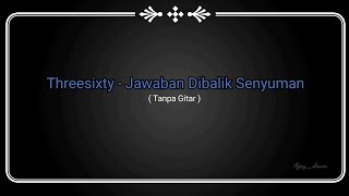 Download lagu [Tanpa Gitar] Threesixty - Jawaban Dibalik Senyuman (Chord & lirik) mp3