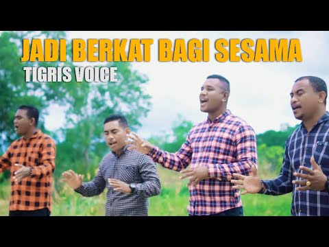 #lagurohanikristen || JADI BERKAT BAGI SESAMA || TIGRIS VOICE || Official Music Video